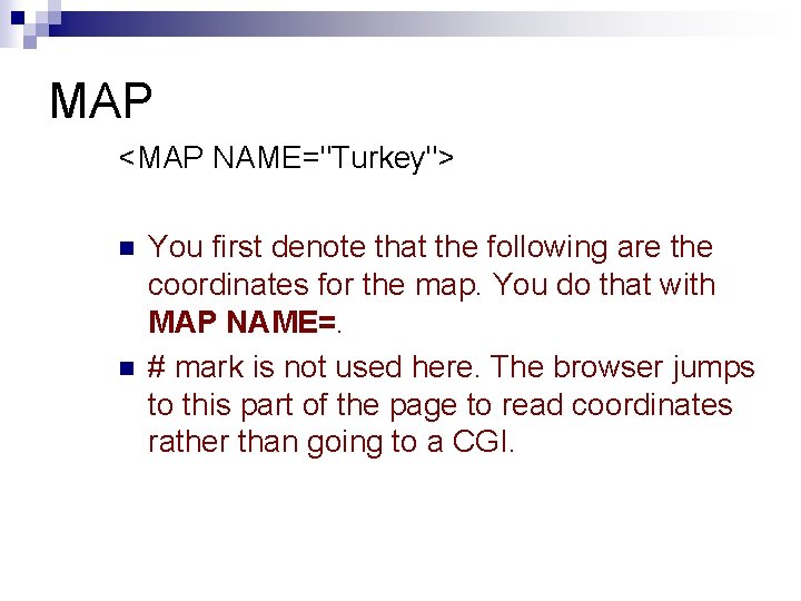 MAP <MAP NAME="Turkey"> n n You first denote that the following are the coordinates