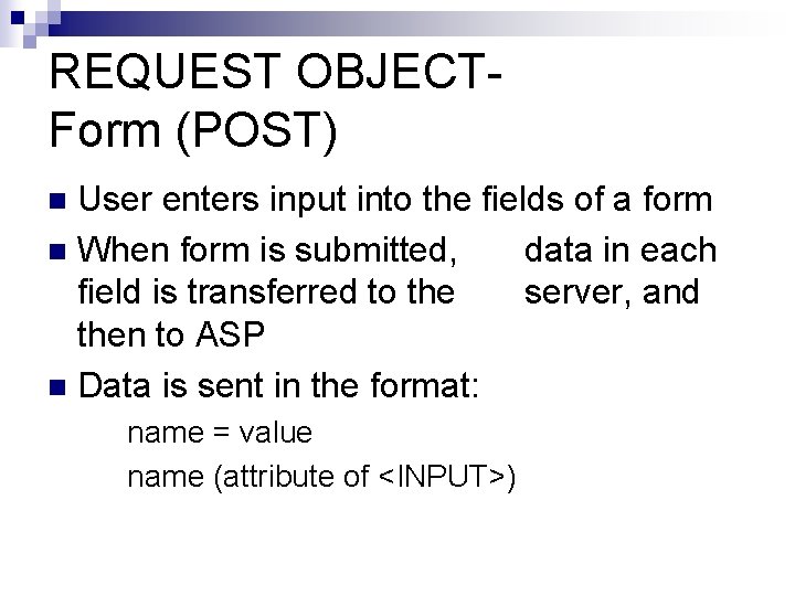 REQUEST OBJECTForm (POST) User enters input into the fields of a form n When
