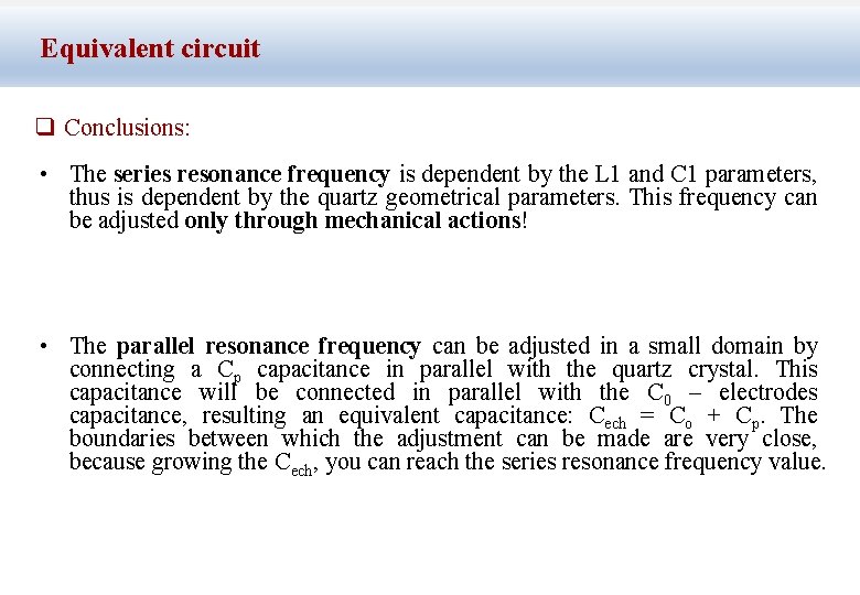 Equivalent circuit q Conclusions: • The series resonance frequency is dependent by the L
