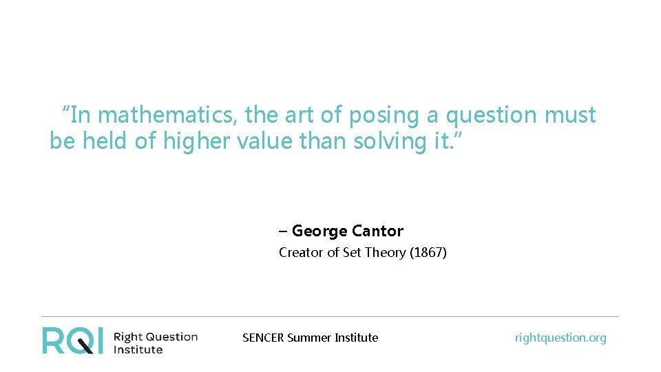 “In mathematics, the art of posing a question must be held of higher value