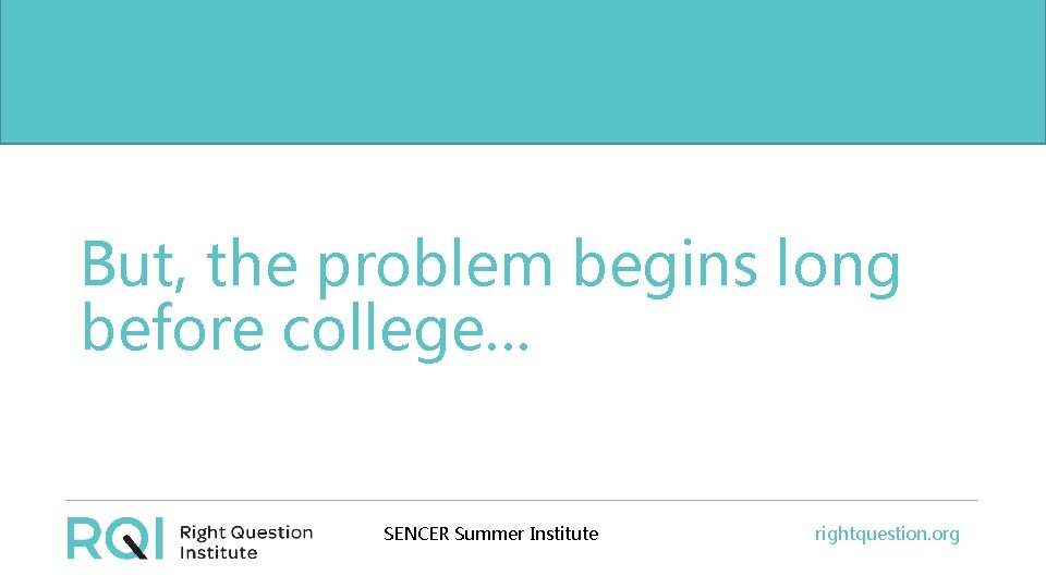 But, thethe problem begins long before college… before college. . . SENCER Summer Institute