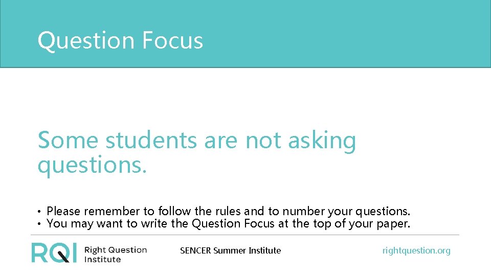 Question Focus Some students are not asking questions. • Please remember to follow the