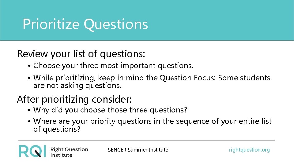 Prioritize Questions Review your list of questions: • Choose your three most important questions.