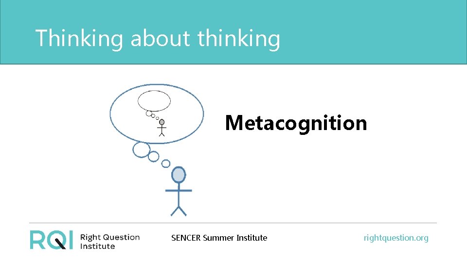 Thinking about thinking Metacognition SENCER Summer Institute rightquestion. org 