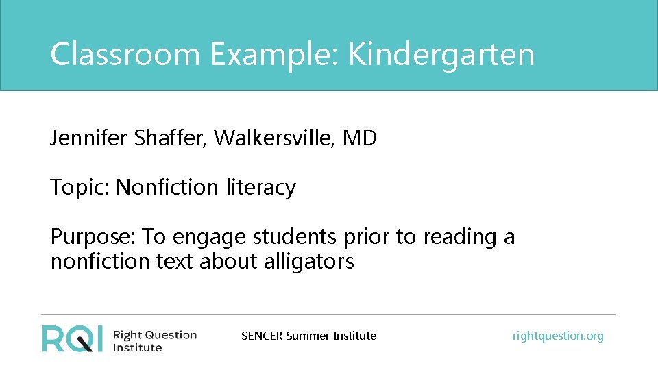 Classroom Example: Kindergarten Jennifer Shaffer, Walkersville, MD Topic: Nonfiction literacy Purpose: To engage students