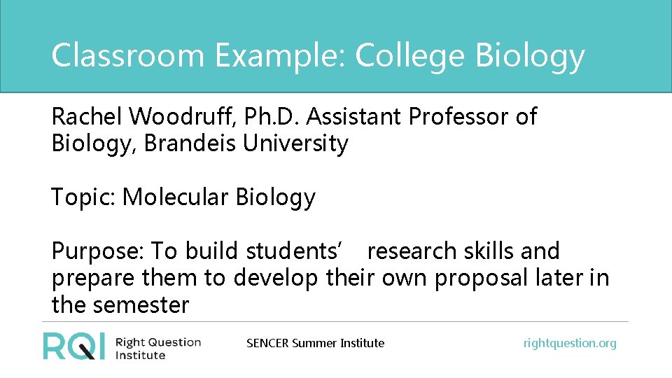 Classroom Example: College Biology Rachel Woodruff, Ph. D. Assistant Professor of Biology, Brandeis University