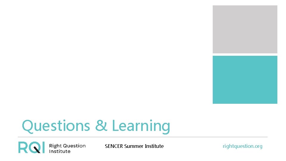 Questions & Learning SENCER Summer Institute rightquestion. org 