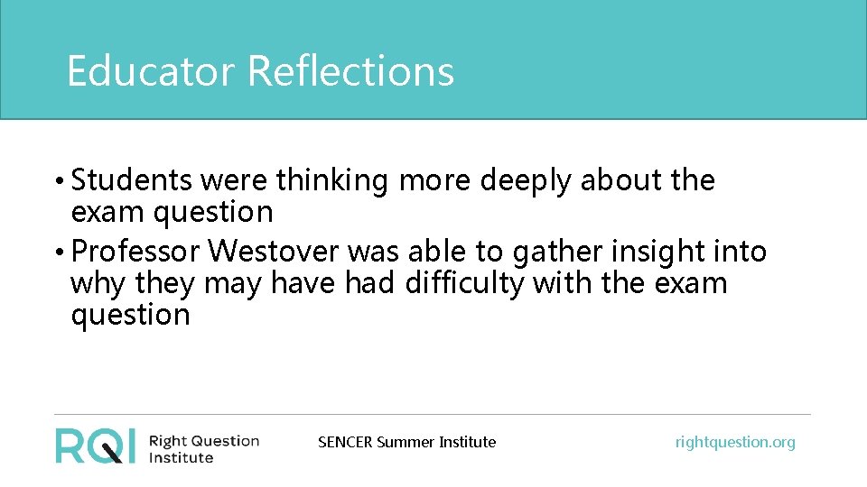 Educator Reflections • Students were thinking more deeply about the exam question • Professor