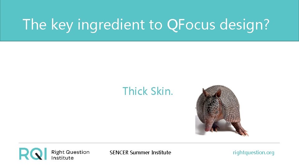The key ingredient to QFocus design? The one quality all excellent QFT designers share?