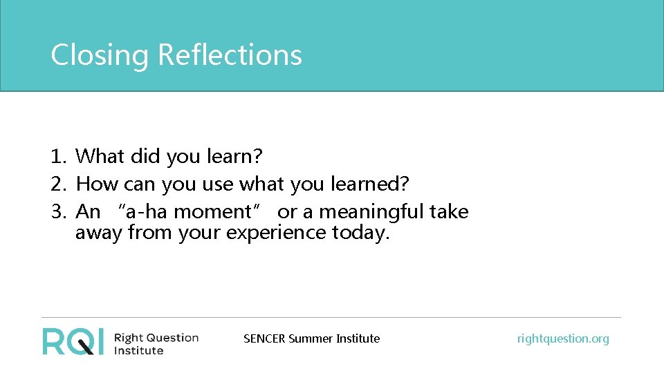 Closing Reflections 1. What did you learn? 2. How can you use what you