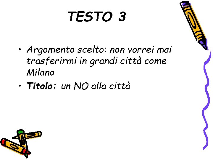 TESTO 3 • Argomento scelto: non vorrei mai trasferirmi in grandi città come Milano