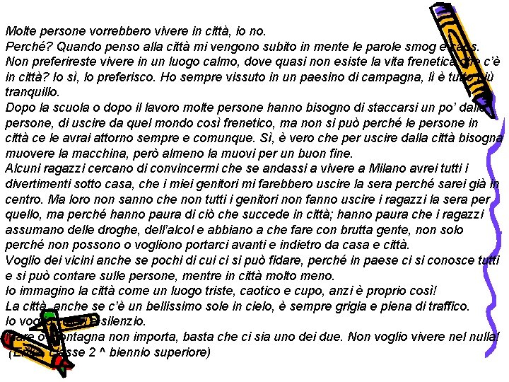 Molte persone vorrebbero vivere in città, io no. Perché? Quando penso alla città mi