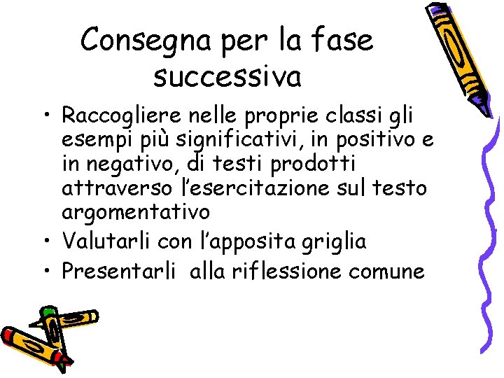 Consegna per la fase successiva • Raccogliere nelle proprie classi gli esempi più significativi,