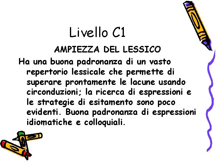 Livello C 1 AMPIEZZA DEL LESSICO Ha una buona padronanza di un vasto repertorio