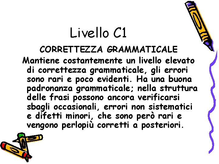 Livello C 1 CORRETTEZZA GRAMMATICALE Mantiene costantemente un livello elevato di correttezza grammaticale, gli