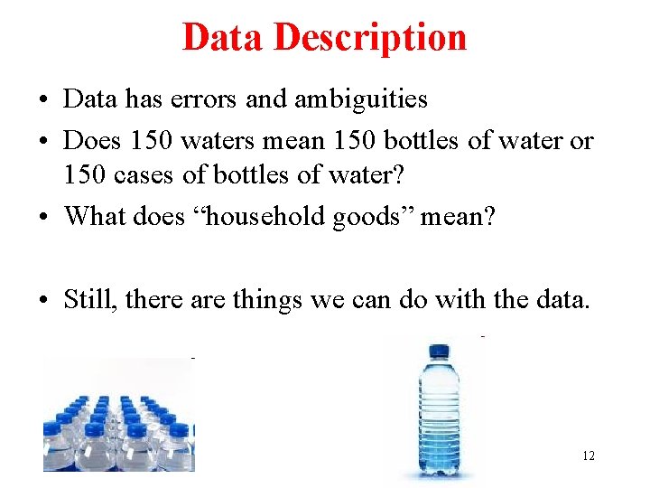 Data Description • Data has errors and ambiguities • Does 150 waters mean 150