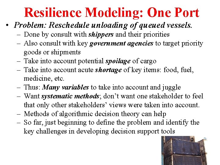 Resilience Modeling: One Port • Problem: Reschedule unloading of queued vessels. – Done by