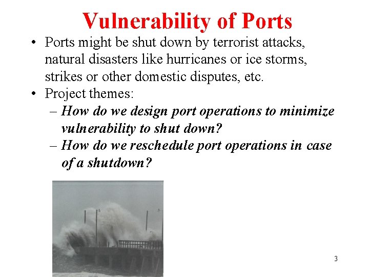 Vulnerability of Ports • Ports might be shut down by terrorist attacks, natural disasters