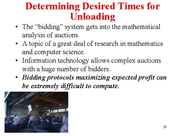 Determining Desired Times for Unloading • The “bidding” system gets into the mathematical analysis