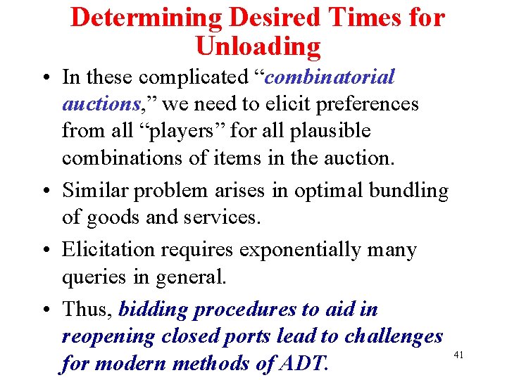 Determining Desired Times for Unloading • In these complicated “combinatorial auctions, ” we need