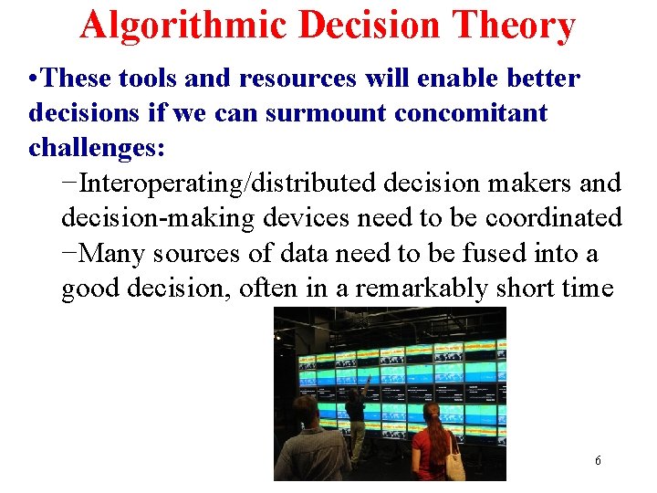 Algorithmic Decision Theory • These tools and resources will enable better decisions if we