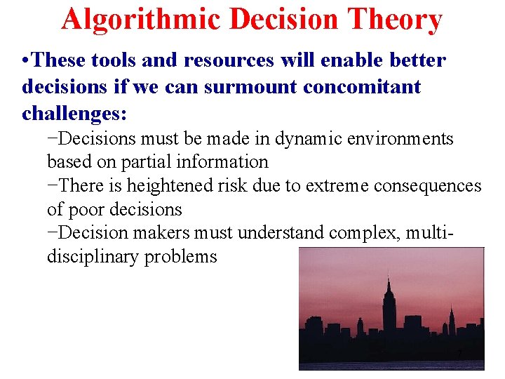 Algorithmic Decision Theory • These tools and resources will enable better decisions if we
