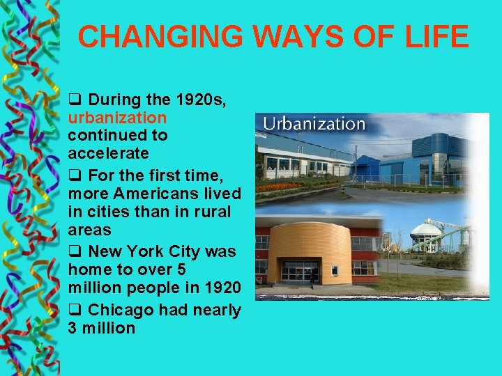 CHANGING WAYS OF LIFE q During the 1920 s, urbanization continued to accelerate q
