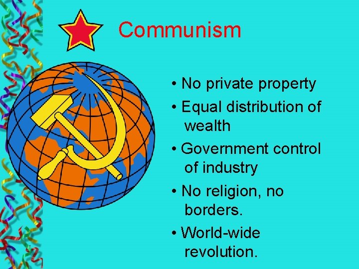 Communism • No private property • Equal distribution of wealth • Government control of
