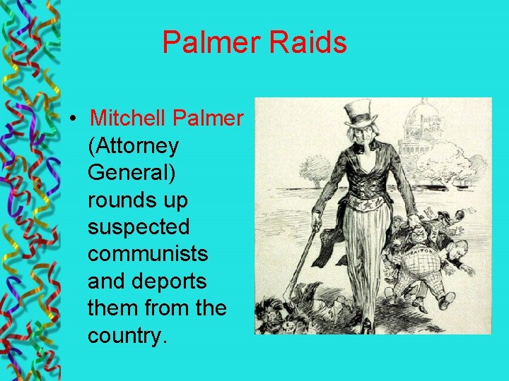 Palmer Raids • Mitchell Palmer (Attorney General) rounds up suspected communists and deports them