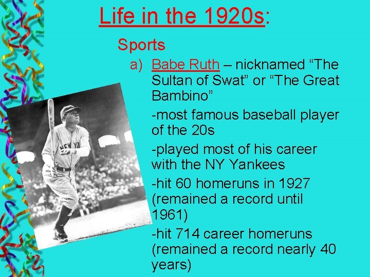 Life in the 1920 s: Sports a) Babe Ruth – nicknamed “The Sultan of