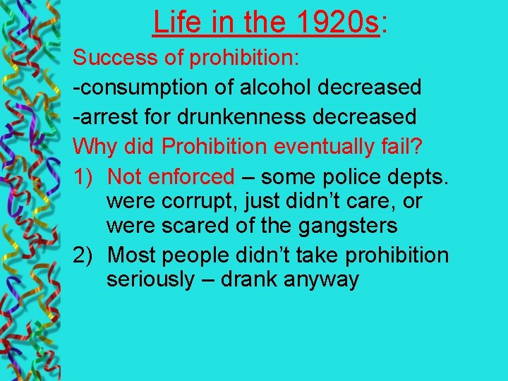 Life in the 1920 s: Success of prohibition: -consumption of alcohol decreased -arrest for