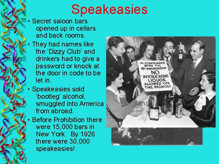 Speakeasies • Secret saloon bars opened up in cellars and back rooms. • They