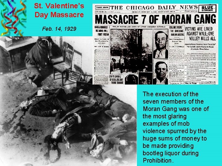 St. Valentine’s Day Massacre Feb. 14, 1929 The execution of the seven members of