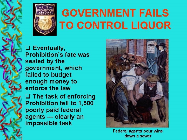 GOVERNMENT FAILS TO CONTROL LIQUOR q Eventually, Prohibition’s fate was sealed by the government,