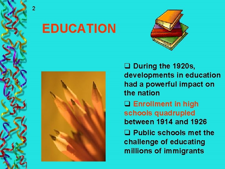 2 EDUCATION q During the 1920 s, developments in education had a powerful impact