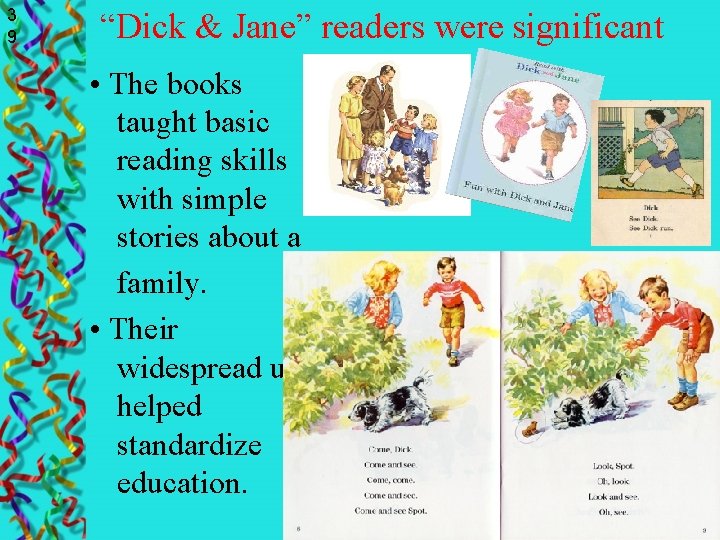 3 9 “Dick & Jane” readers were significant • The books taught basic reading