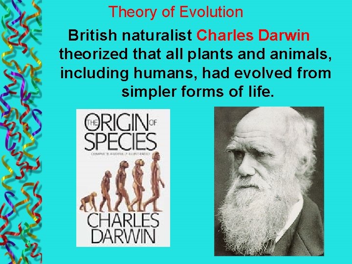 Theory of Evolution British naturalist Charles Darwin theorized that all plants and animals, including