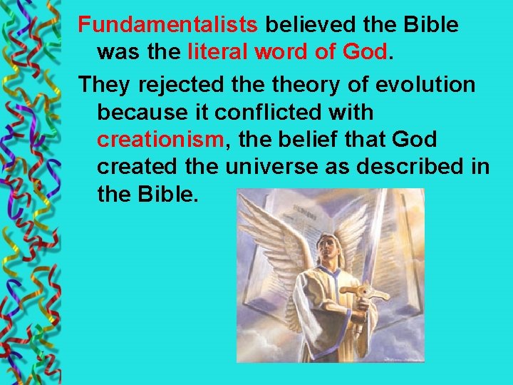Fundamentalists believed the Bible was the literal word of God. They rejected theory of