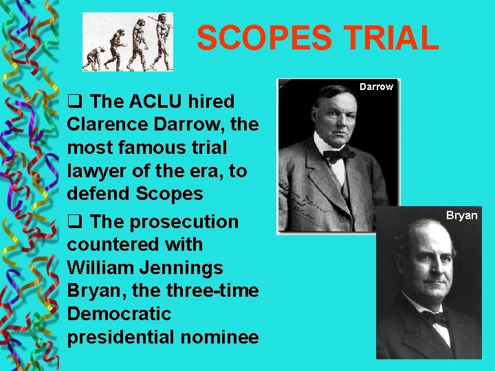 SCOPES TRIAL q The ACLU hired Clarence Darrow, the most famous trial lawyer of