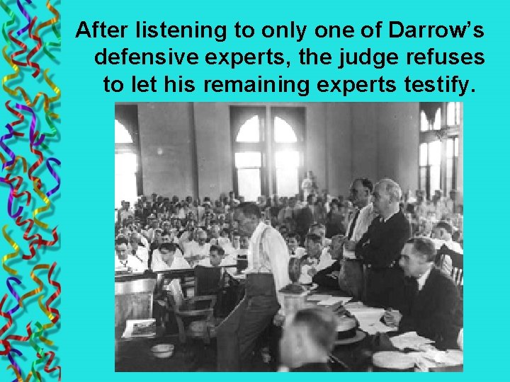After listening to only one of Darrow’s defensive experts, the judge refuses to let