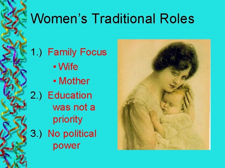 Women’s Traditional Roles 1. ) Family Focus • Wife • Mother 2. ) Education