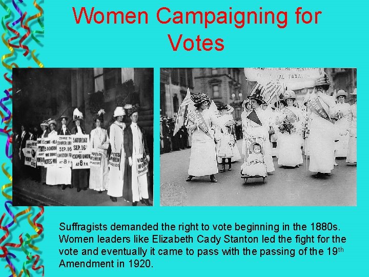 Women Campaigning for Votes Suffragists demanded the right to vote beginning in the 1880