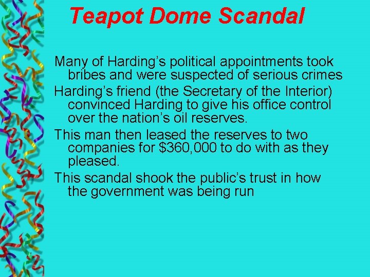 Teapot Dome Scandal Many of Harding’s political appointments took bribes and were suspected of