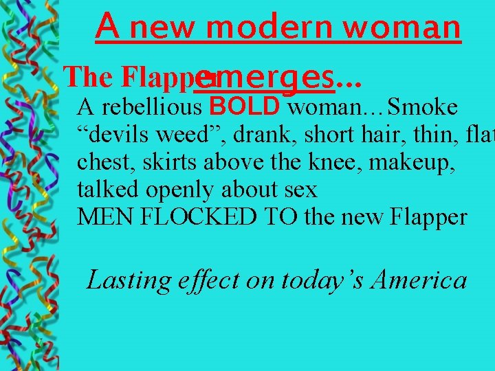 A new modern woman The Flapper emerges… A rebellious BOLD woman…Smoke “devils weed”, drank,