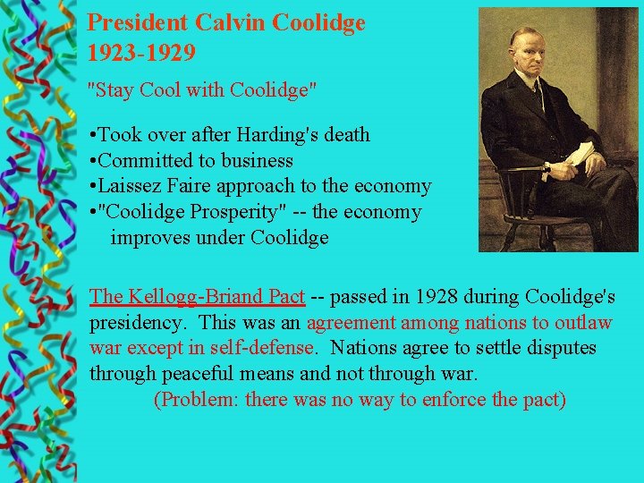 President Calvin Coolidge 1923 -1929 "Stay Cool with Coolidge" • Took over after Harding's