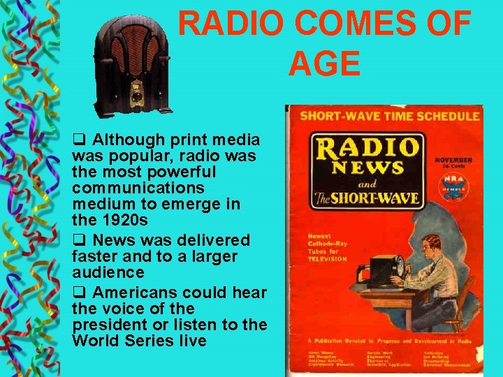 RADIO COMES OF AGE q Although print media was popular, radio was the most