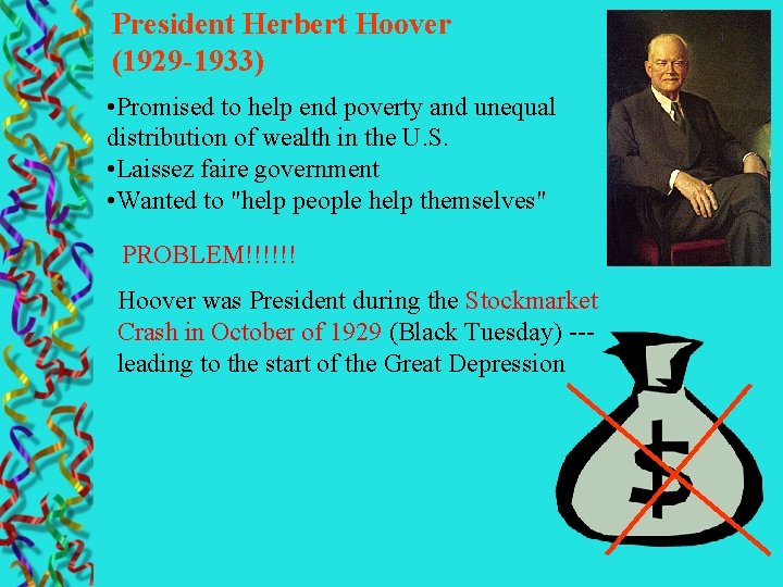President Herbert Hoover (1929 -1933) • Promised to help end poverty and unequal distribution
