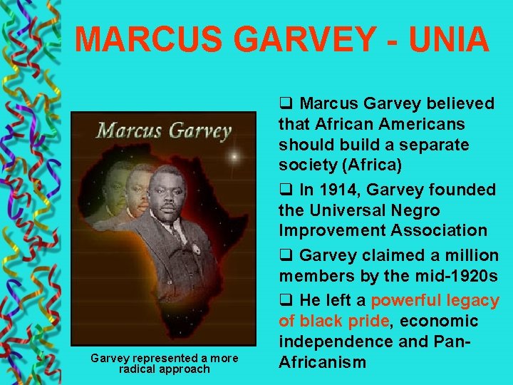 MARCUS GARVEY - UNIA Garvey represented a more radical approach q Marcus Garvey believed