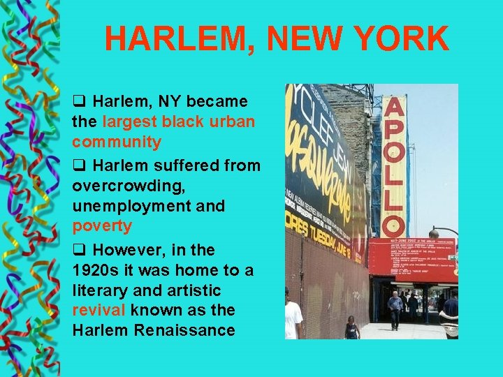 HARLEM, NEW YORK q Harlem, NY became the largest black urban community q Harlem