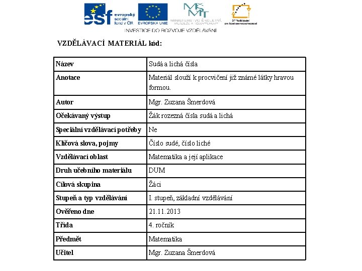 VZDĚLÁVACÍ MATERIÁL kód: Název Sudá a lichá čísla Anotace Materiál slouží k procvičení již